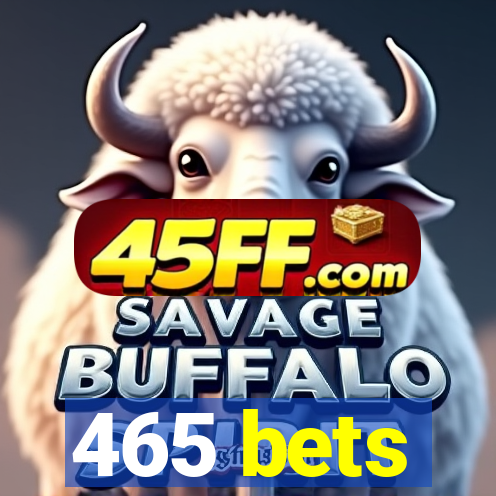 465 bets